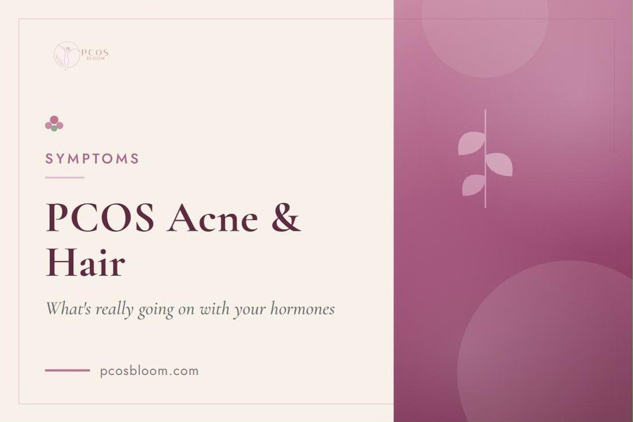 PCOS Acne and Hair Changes: What's Really Going On With Your Hormones