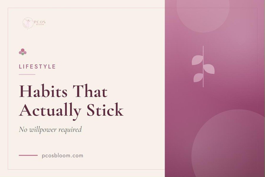 PCOS-Friendly Habits That Actually Stick (No Willpower Required)
