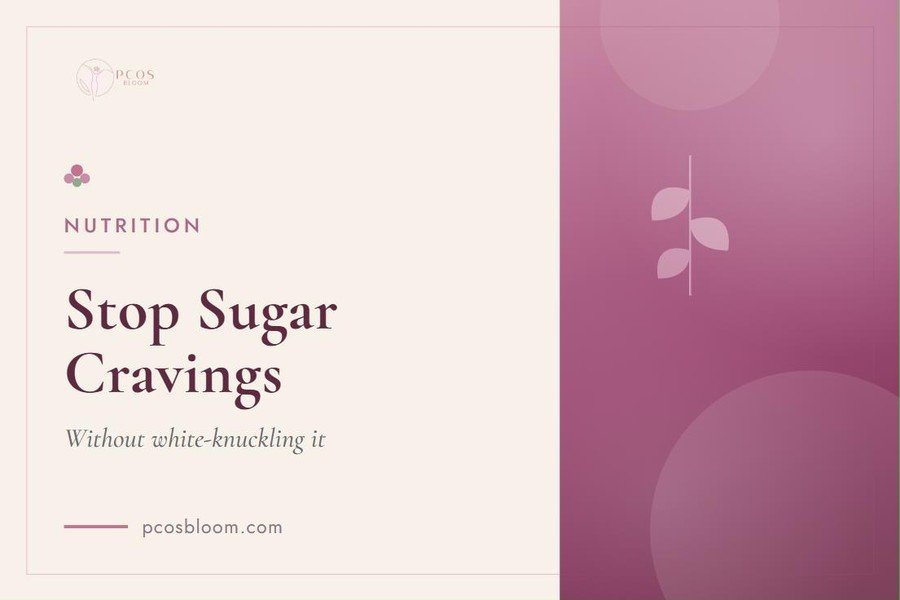 How to Stop PCOS Sugar Cravings Without White-Knuckling It
